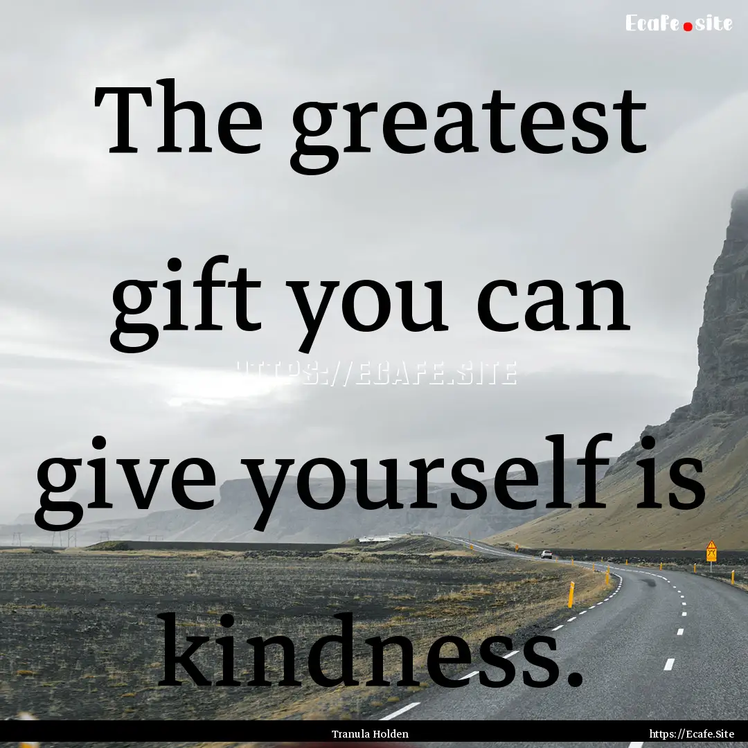 The greatest gift you can give yourself is.... : Quote by Tranula Holden