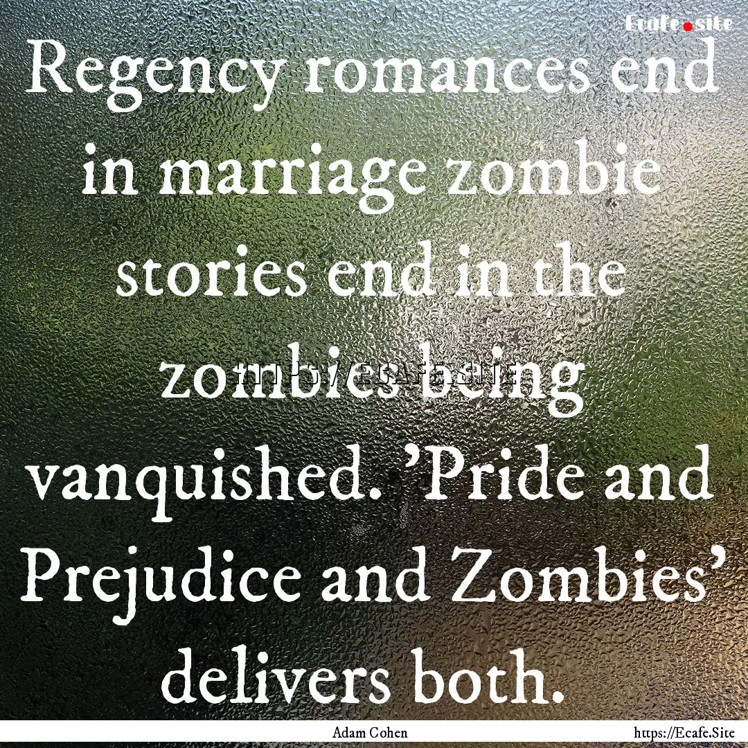 Regency romances end in marriage zombie stories.... : Quote by Adam Cohen