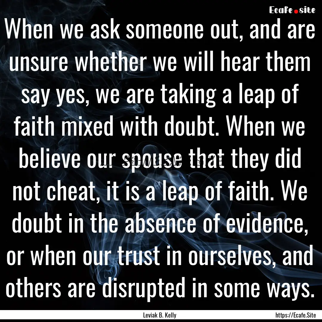 When we ask someone out, and are unsure whether.... : Quote by Leviak B. Kelly