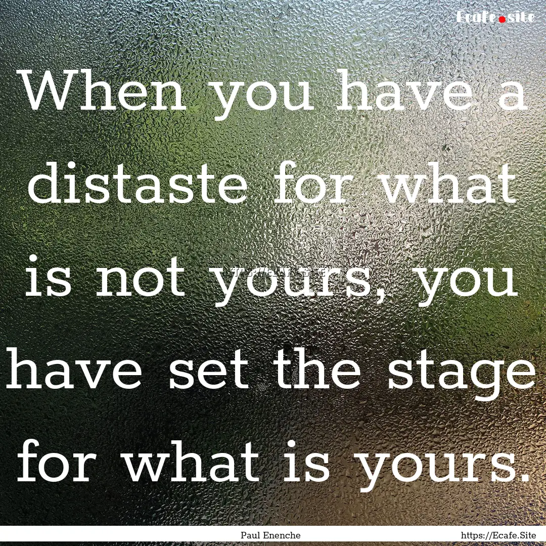 When you have a distaste for what is not.... : Quote by Paul Enenche