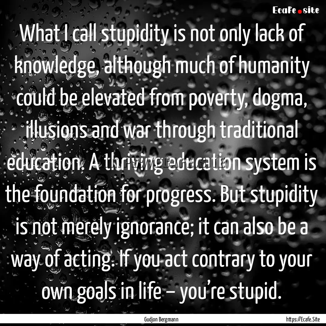 What I call stupidity is not only lack of.... : Quote by Gudjon Bergmann