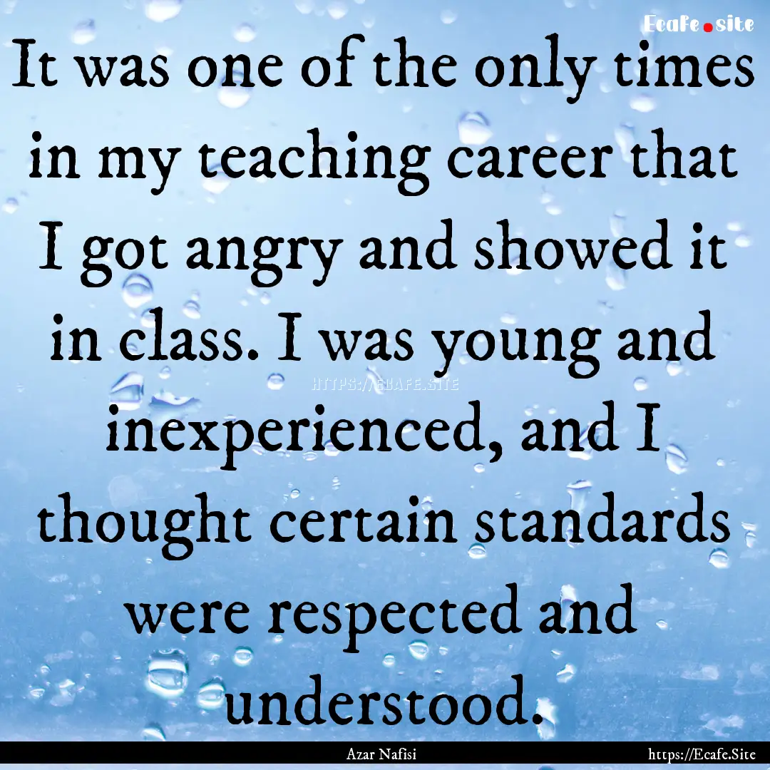 It was one of the only times in my teaching.... : Quote by Azar Nafisi