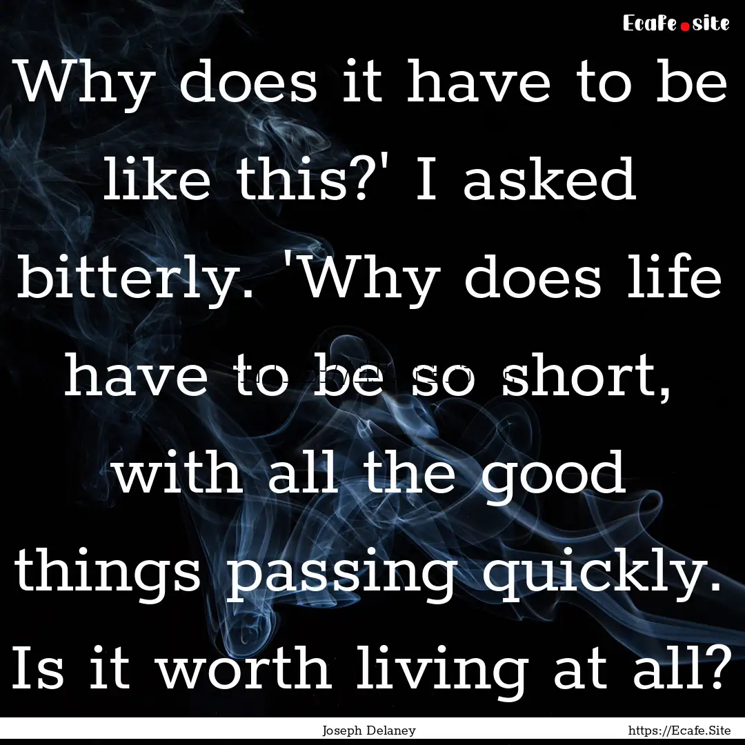 Why does it have to be like this?' I asked.... : Quote by Joseph Delaney