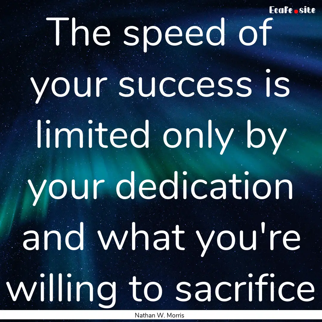 The speed of your success is limited only.... : Quote by Nathan W. Morris