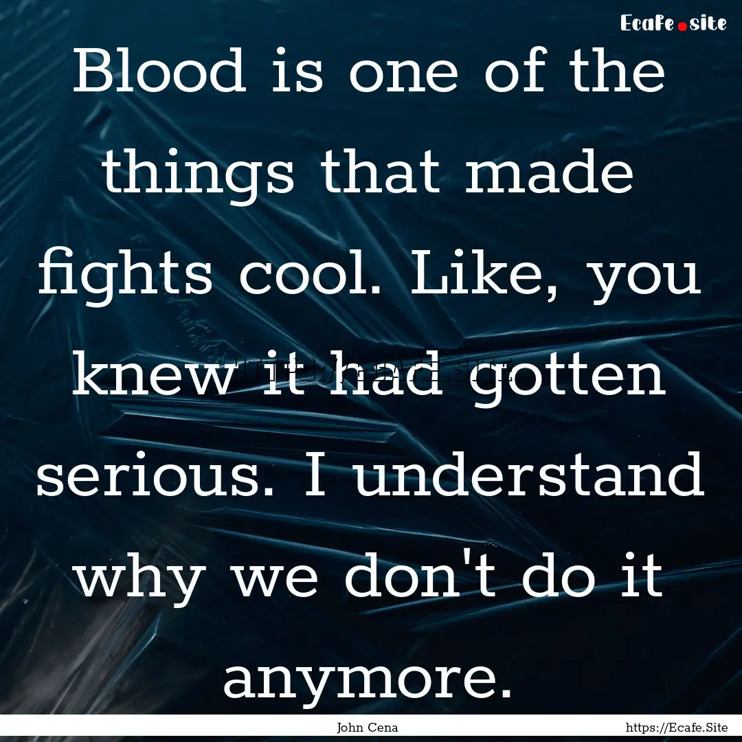 Blood is one of the things that made fights.... : Quote by John Cena