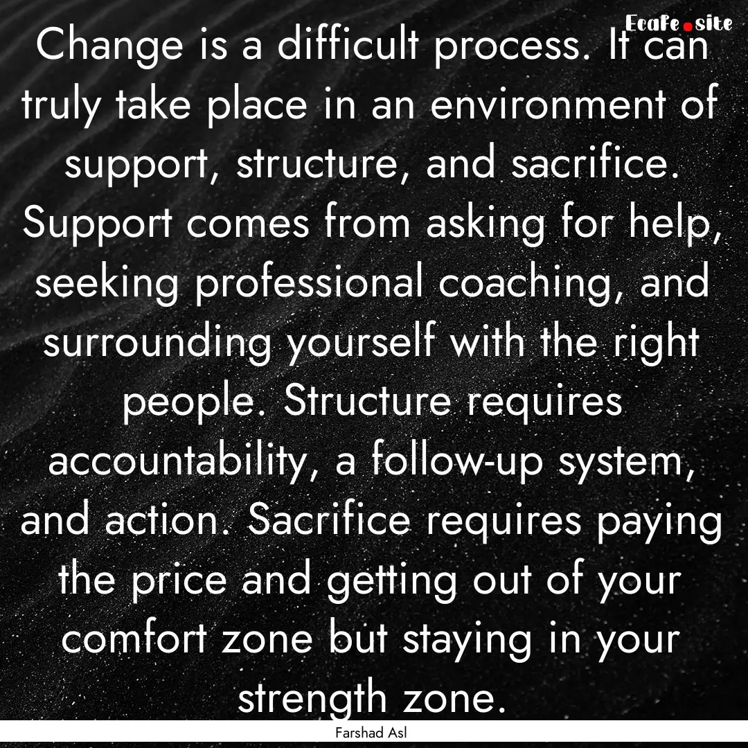 Change is a difficult process. It can truly.... : Quote by Farshad Asl