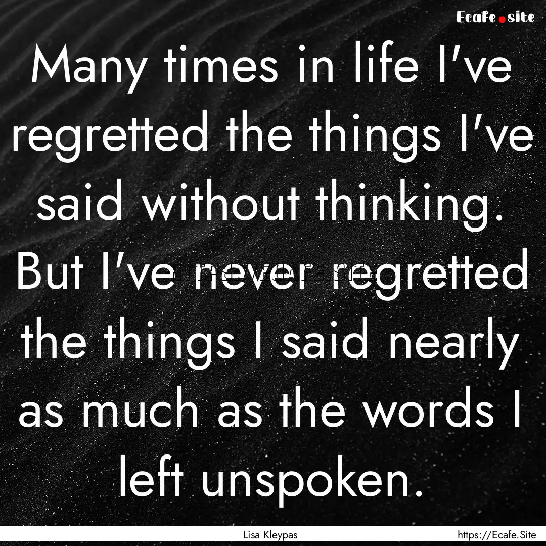 Many times in life I've regretted the things.... : Quote by Lisa Kleypas