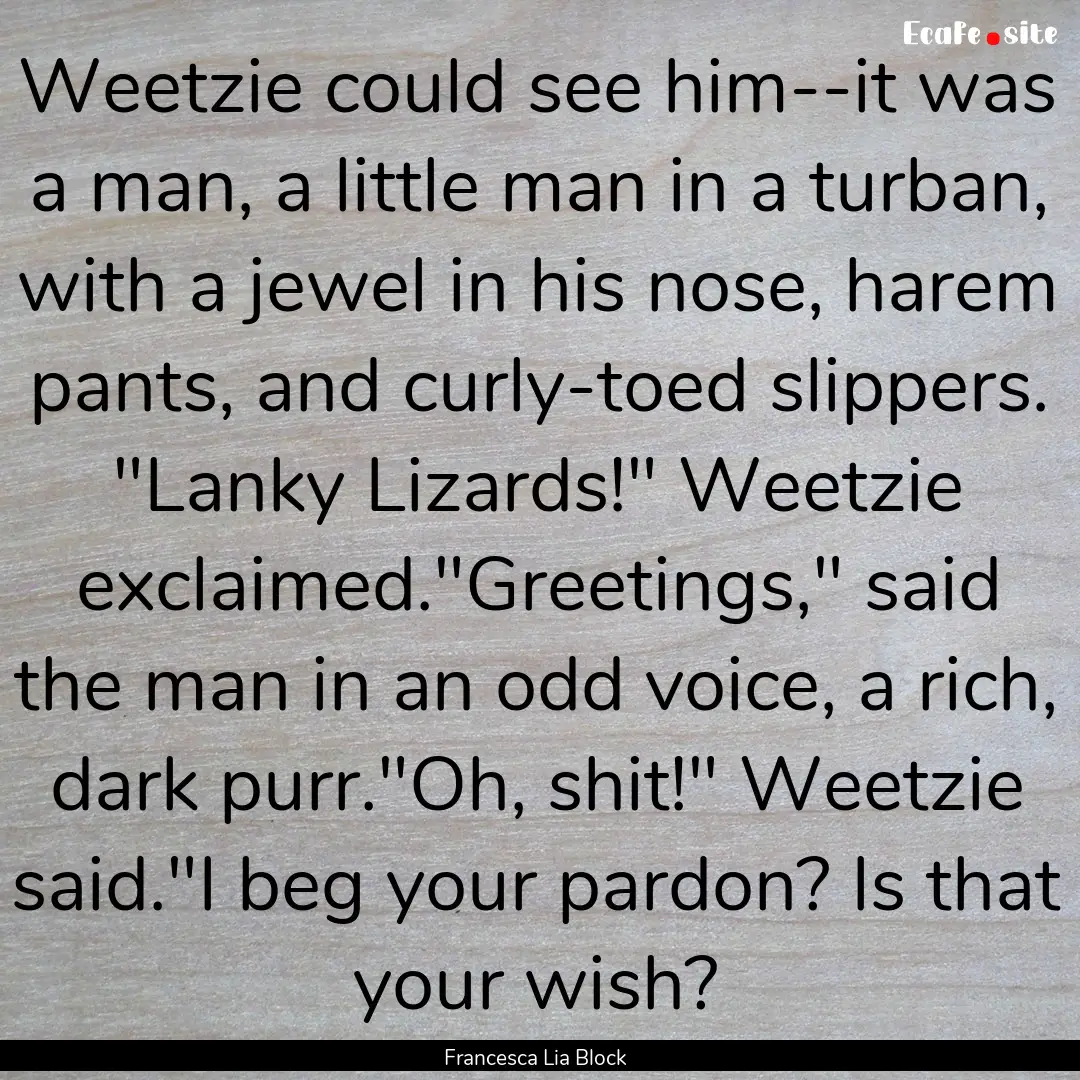 Weetzie could see him--it was a man, a little.... : Quote by Francesca Lia Block