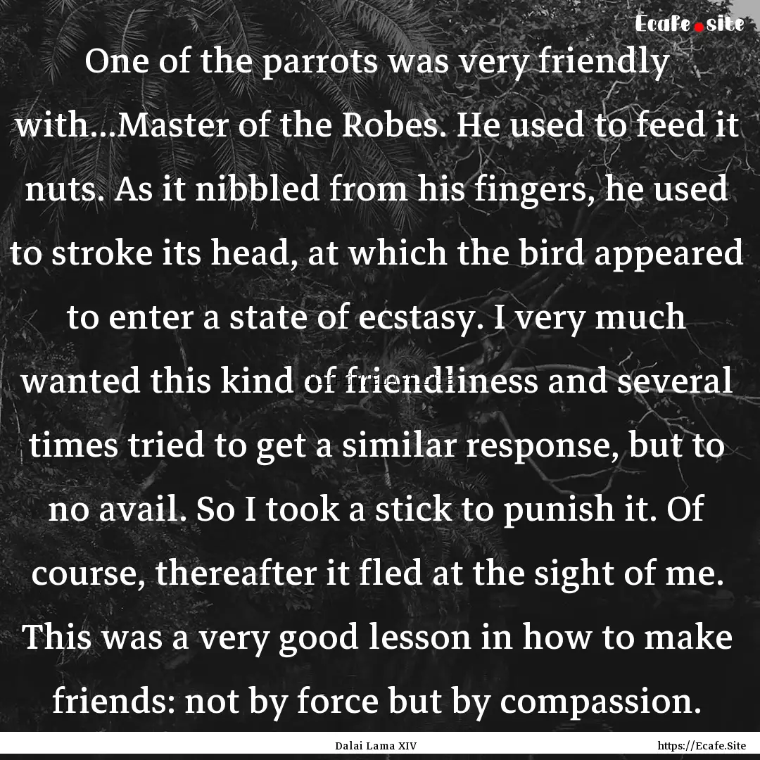 One of the parrots was very friendly with...Master.... : Quote by Dalai Lama XIV