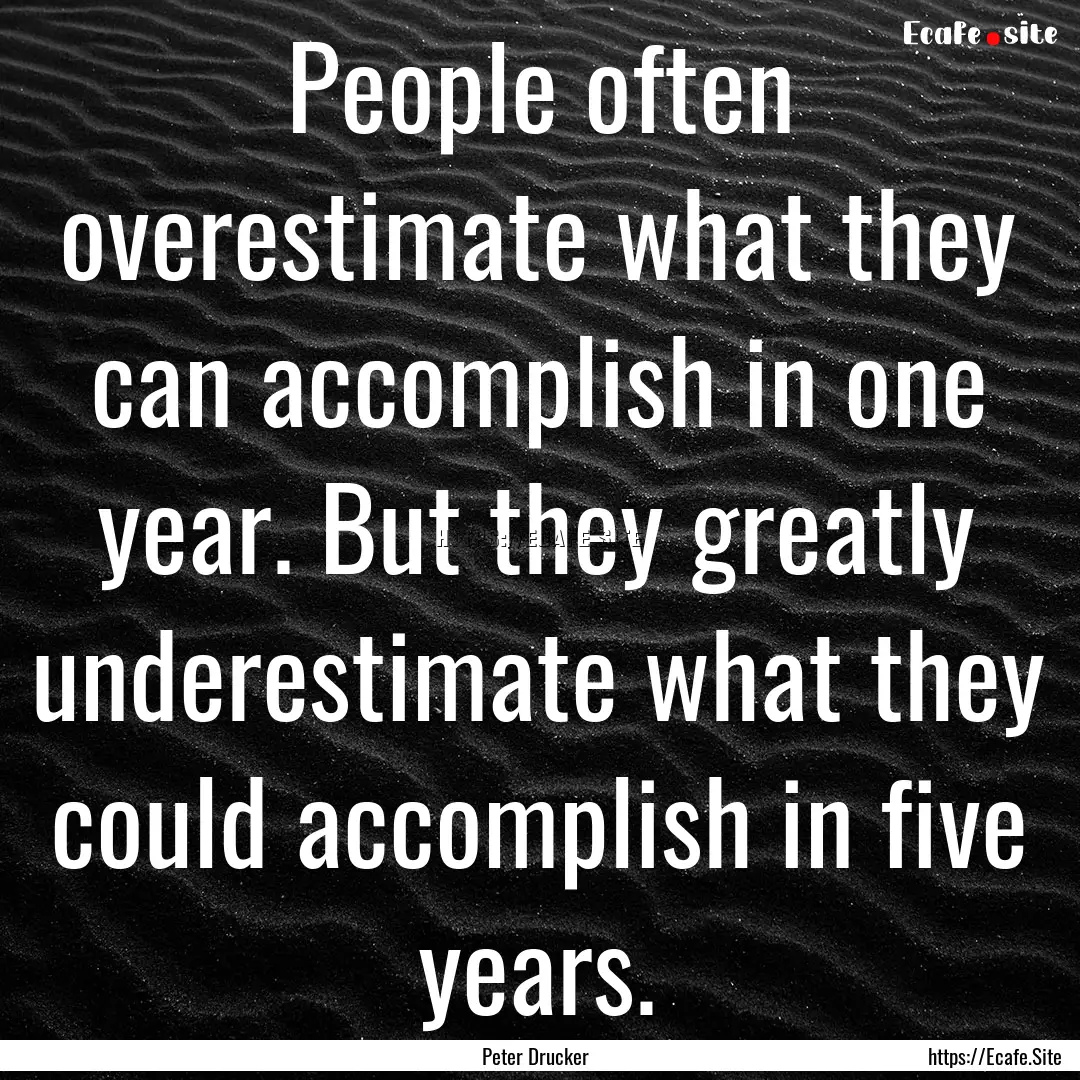 People often overestimate what they can accomplish.... : Quote by Peter Drucker