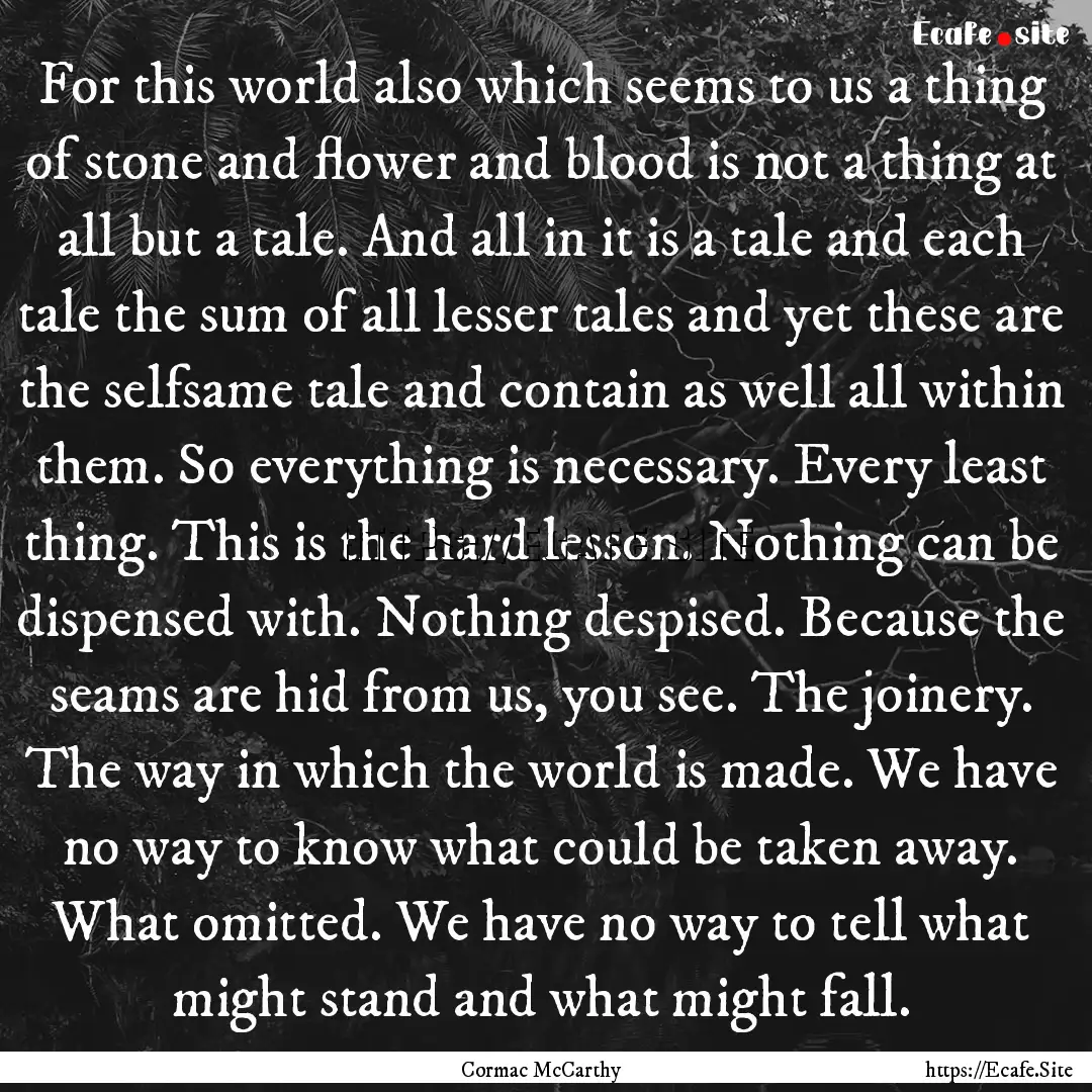 For this world also which seems to us a thing.... : Quote by Cormac McCarthy