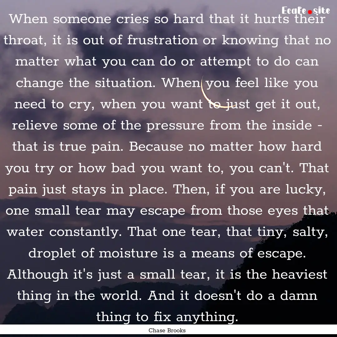 When someone cries so hard that it hurts.... : Quote by Chase Brooks