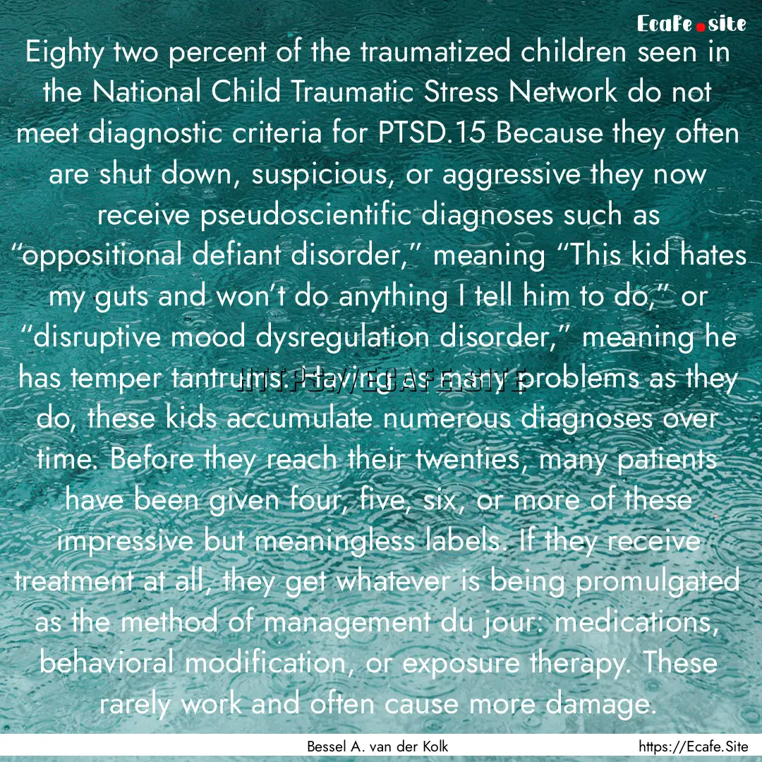 Eighty two percent of the traumatized children.... : Quote by Bessel A. van der Kolk