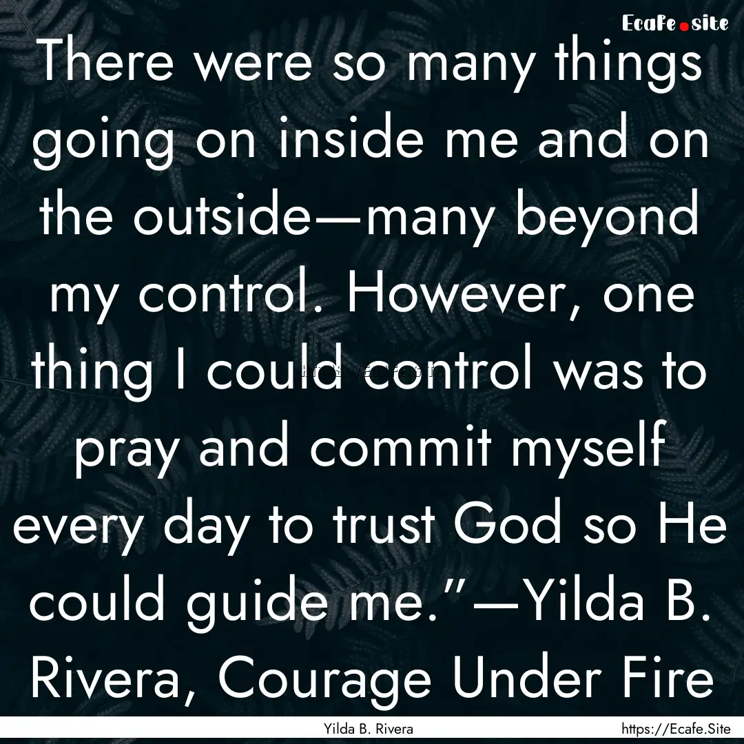 There were so many things going on inside.... : Quote by Yilda B. Rivera