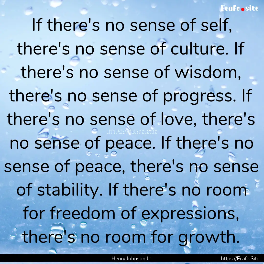 If there's no sense of self, there's no sense.... : Quote by Henry Johnson Jr