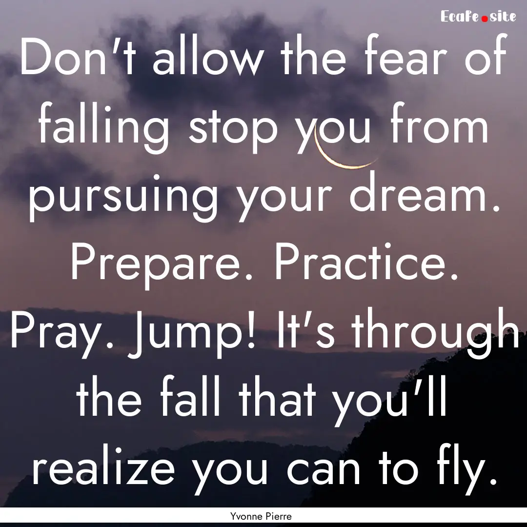 Don't allow the fear of falling stop you.... : Quote by Yvonne Pierre