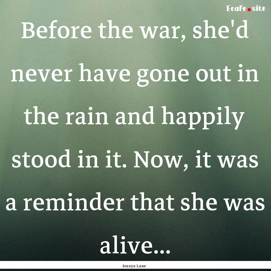 Before the war, she'd never have gone out.... : Quote by Soraya Lane