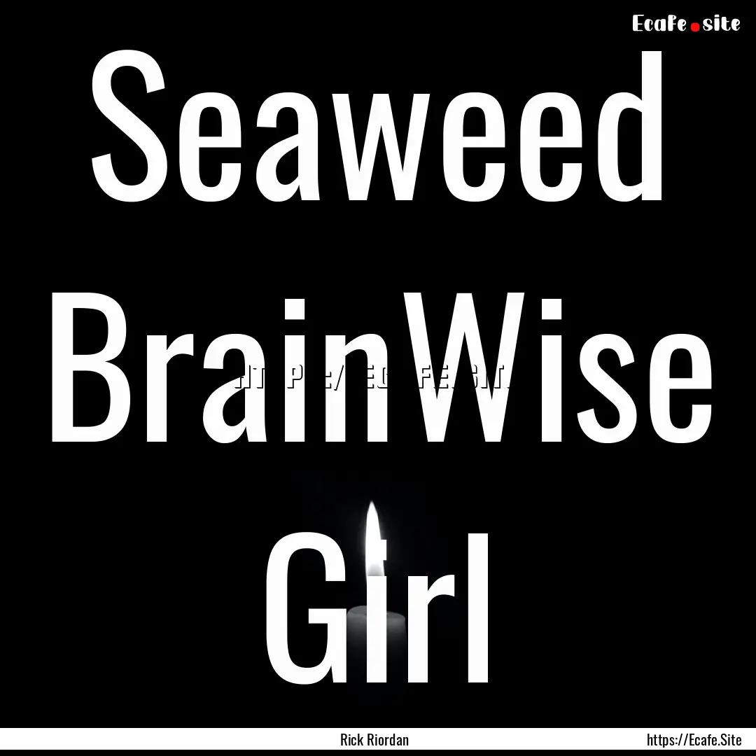 Seaweed BrainWise Girl : Quote by Rick Riordan