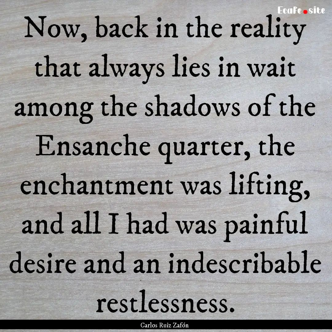 Now, back in the reality that always lies.... : Quote by Carlos Ruiz Zafón