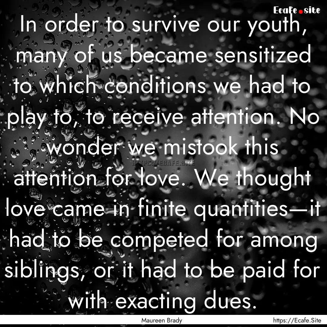 In order to survive our youth, many of us.... : Quote by Maureen Brady