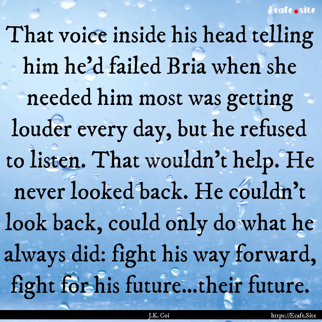 That voice inside his head telling him he’d.... : Quote by J.K. Coi