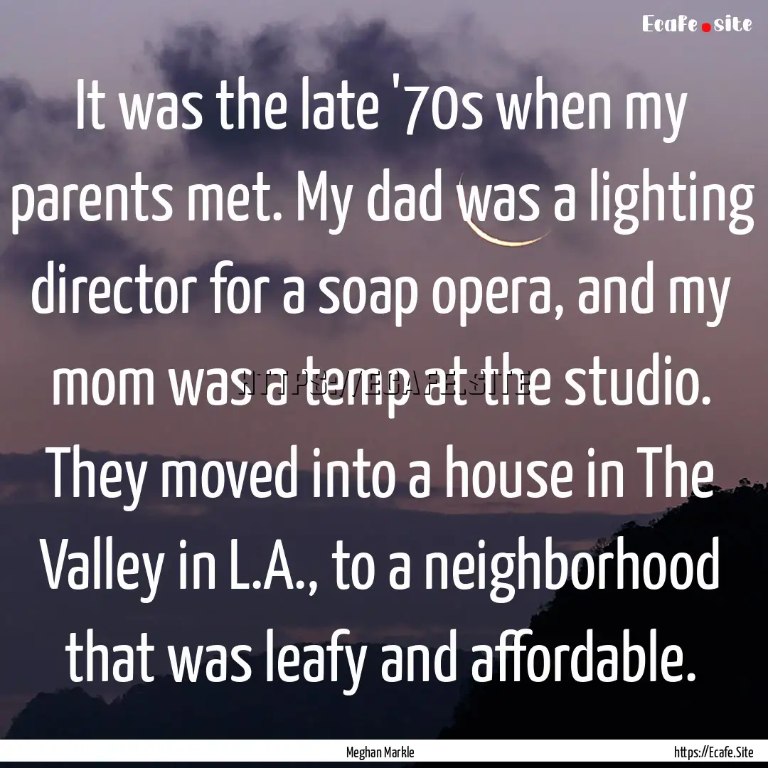 It was the late '70s when my parents met..... : Quote by Meghan Markle