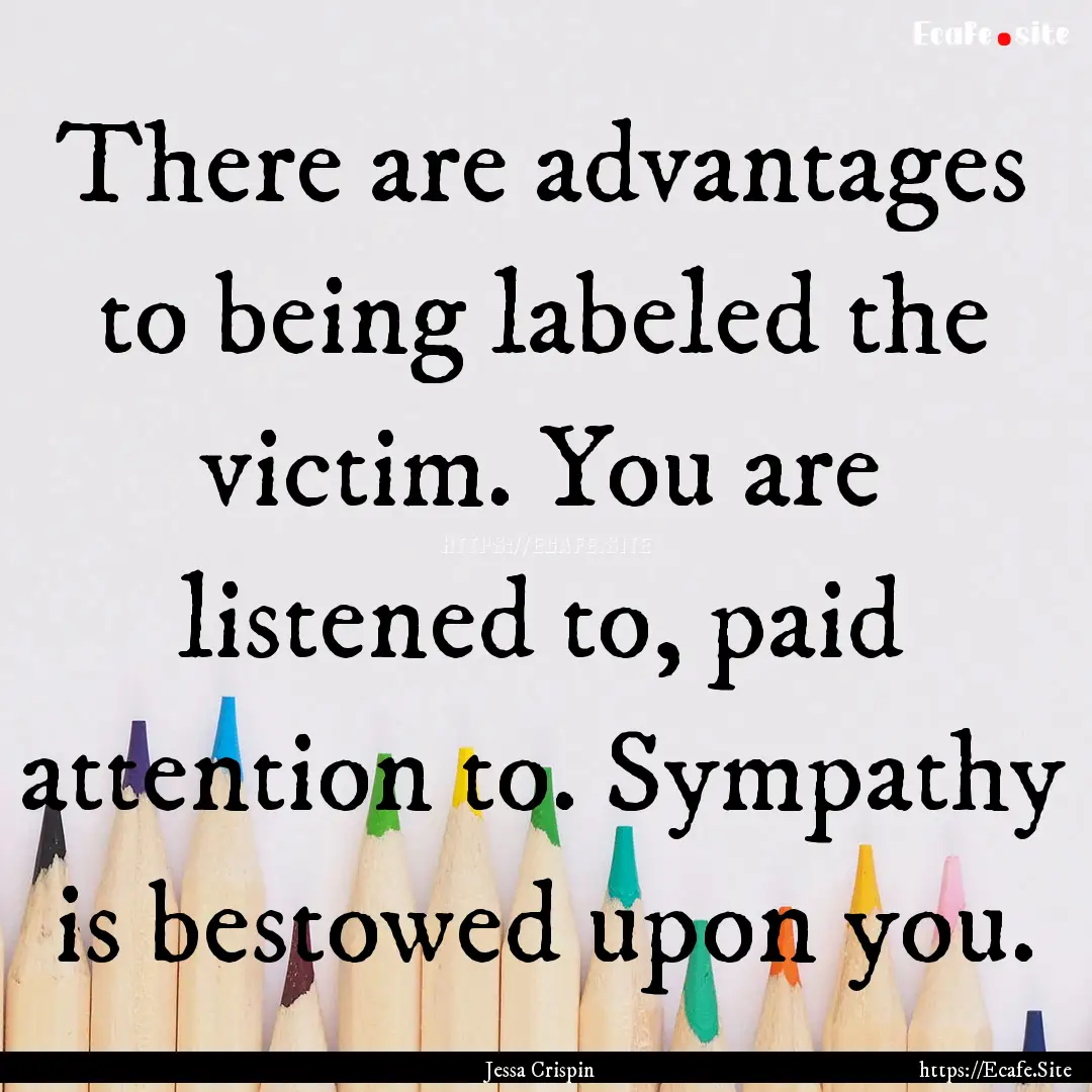 There are advantages to being labeled the.... : Quote by Jessa Crispin