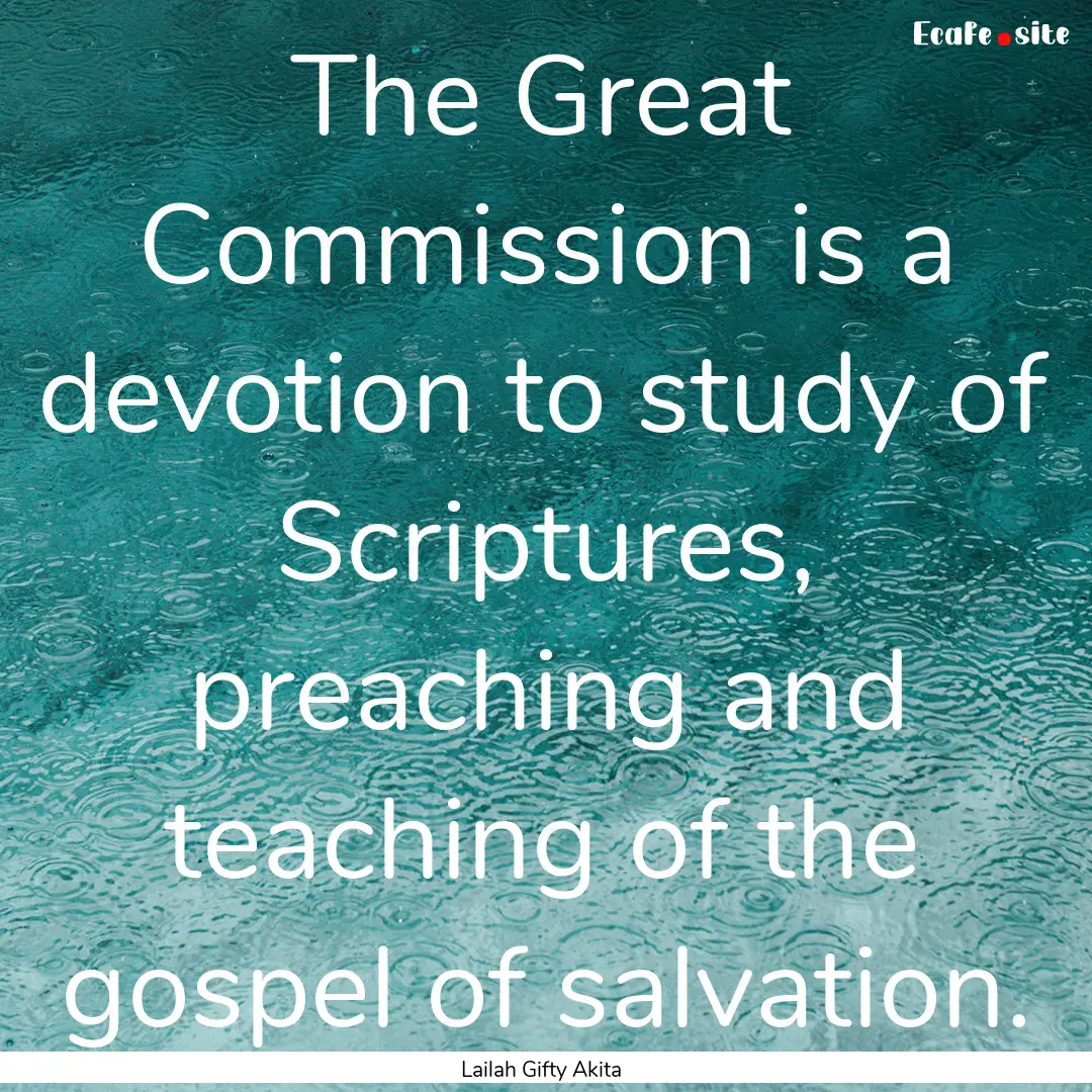 The Great Commission is a devotion to study.... : Quote by Lailah Gifty Akita