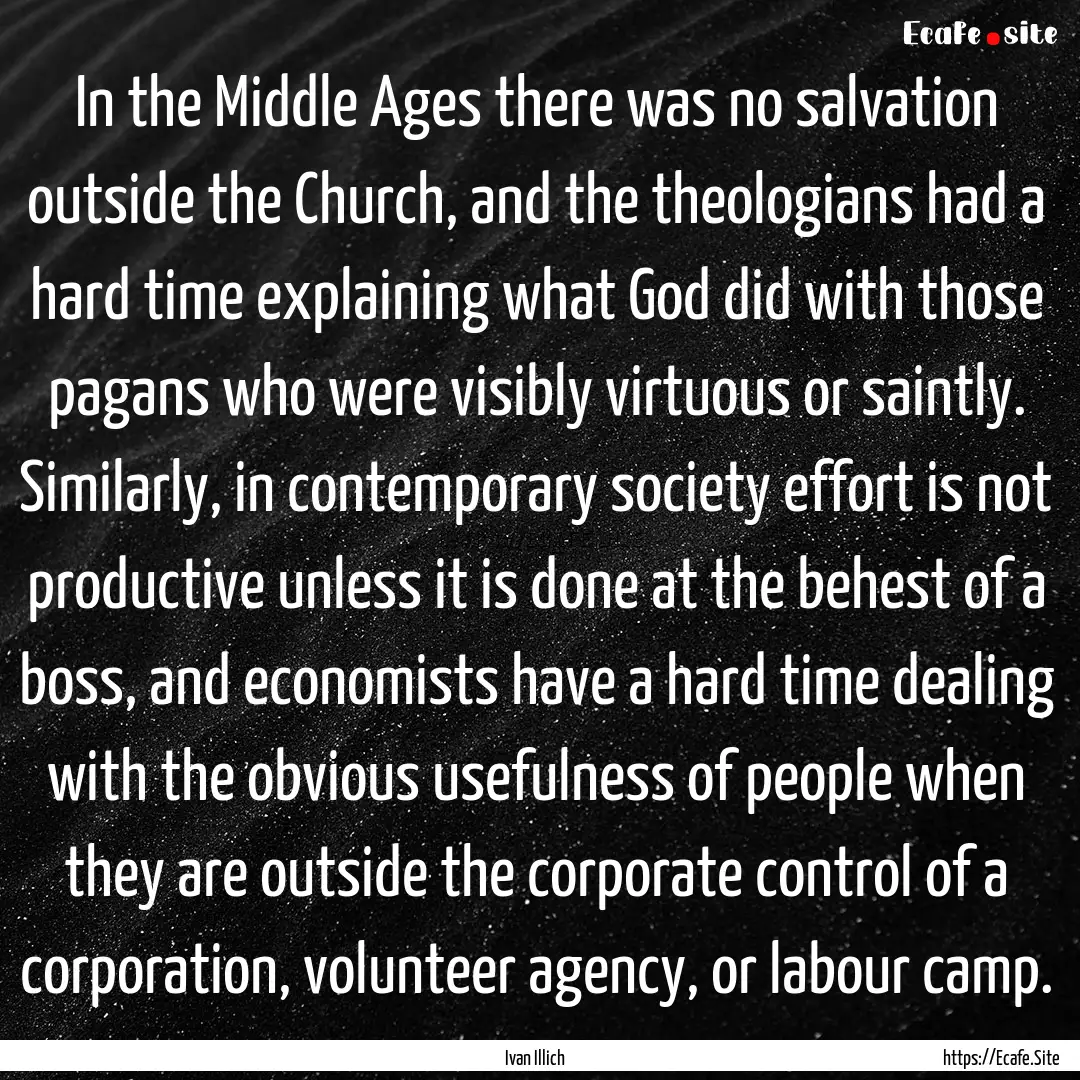 In the Middle Ages there was no salvation.... : Quote by Ivan Illich