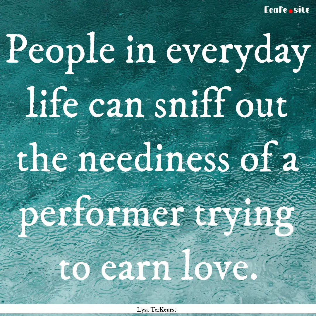 People in everyday life can sniff out the.... : Quote by Lysa TerKeurst