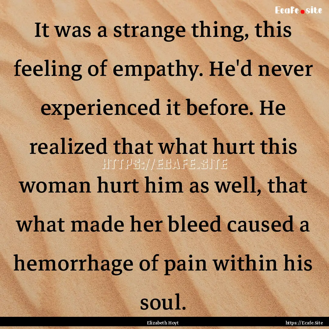 It was a strange thing, this feeling of empathy..... : Quote by Elizabeth Hoyt