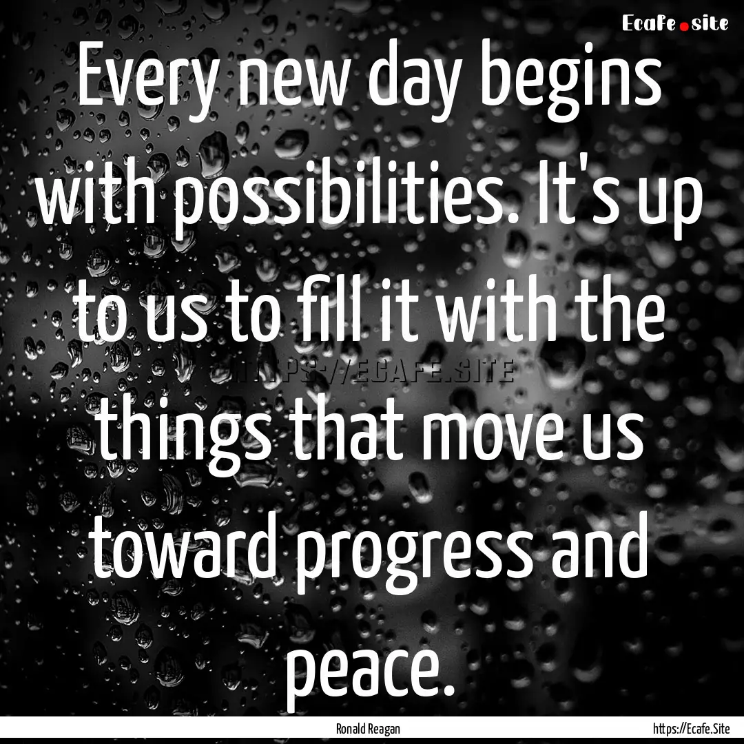 Every new day begins with possibilities..... : Quote by Ronald Reagan