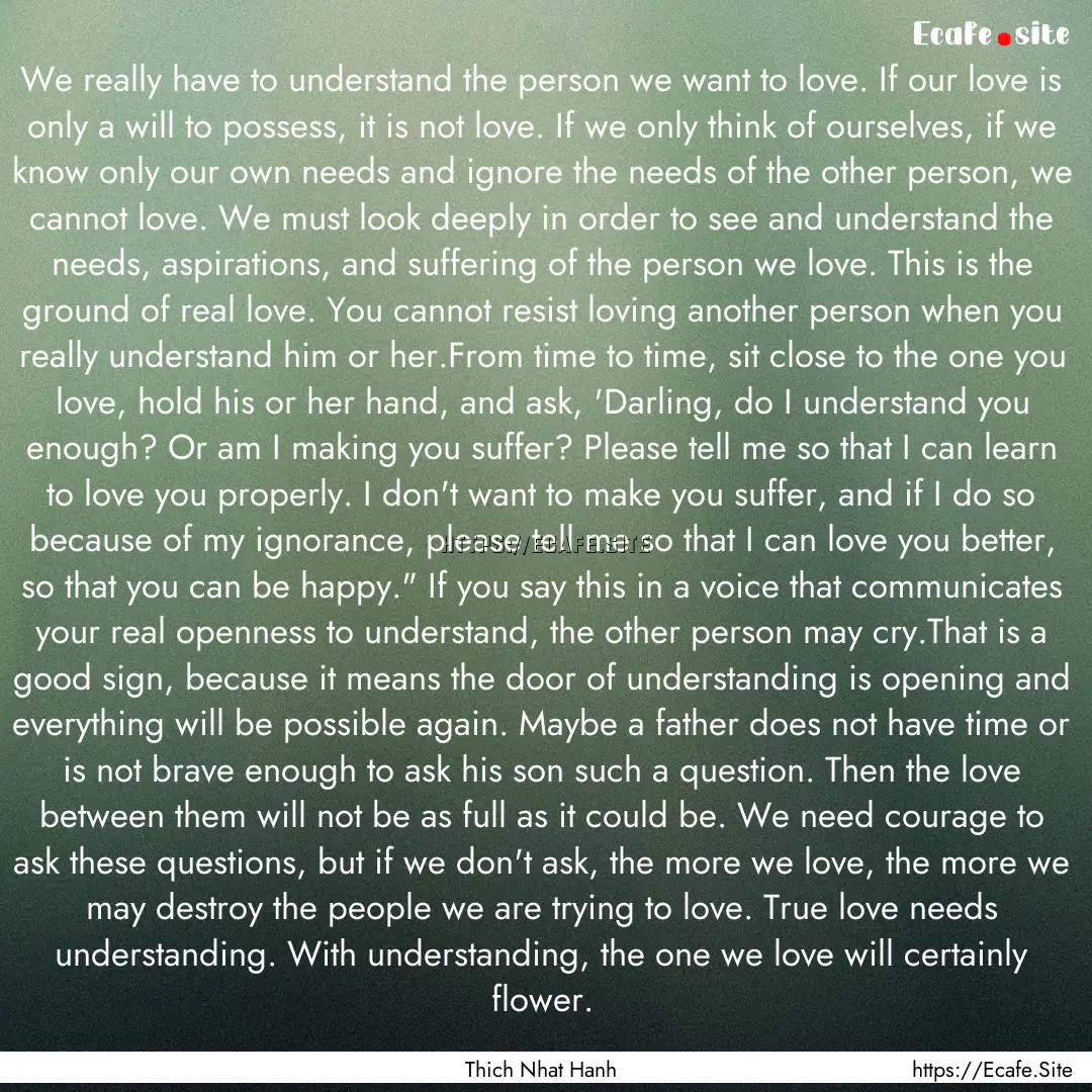 We really have to understand the person we.... : Quote by Thich Nhat Hanh