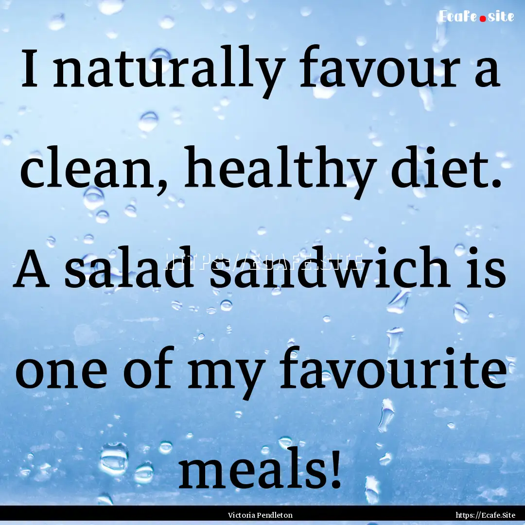 I naturally favour a clean, healthy diet..... : Quote by Victoria Pendleton