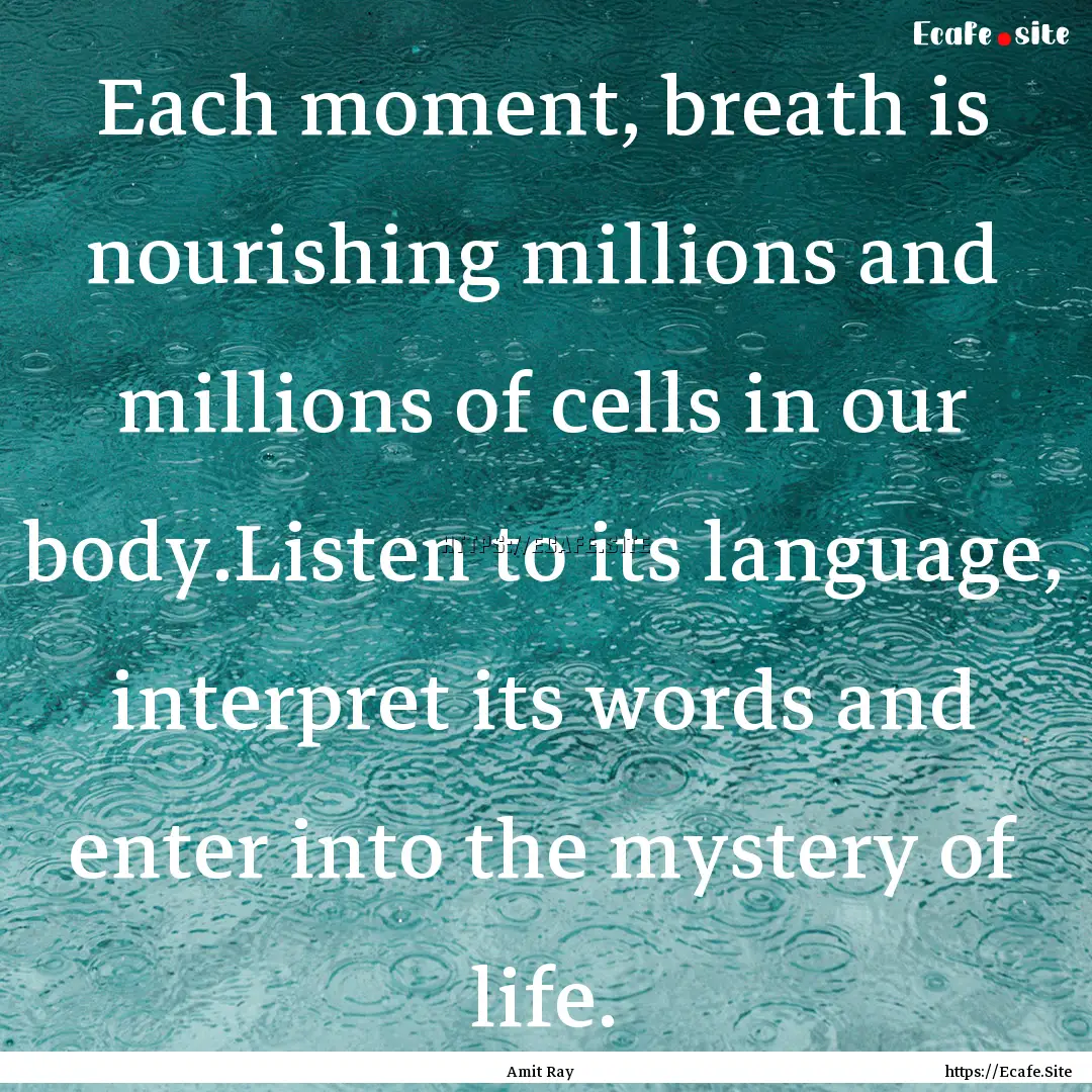 Each moment, breath is nourishing millions.... : Quote by Amit Ray