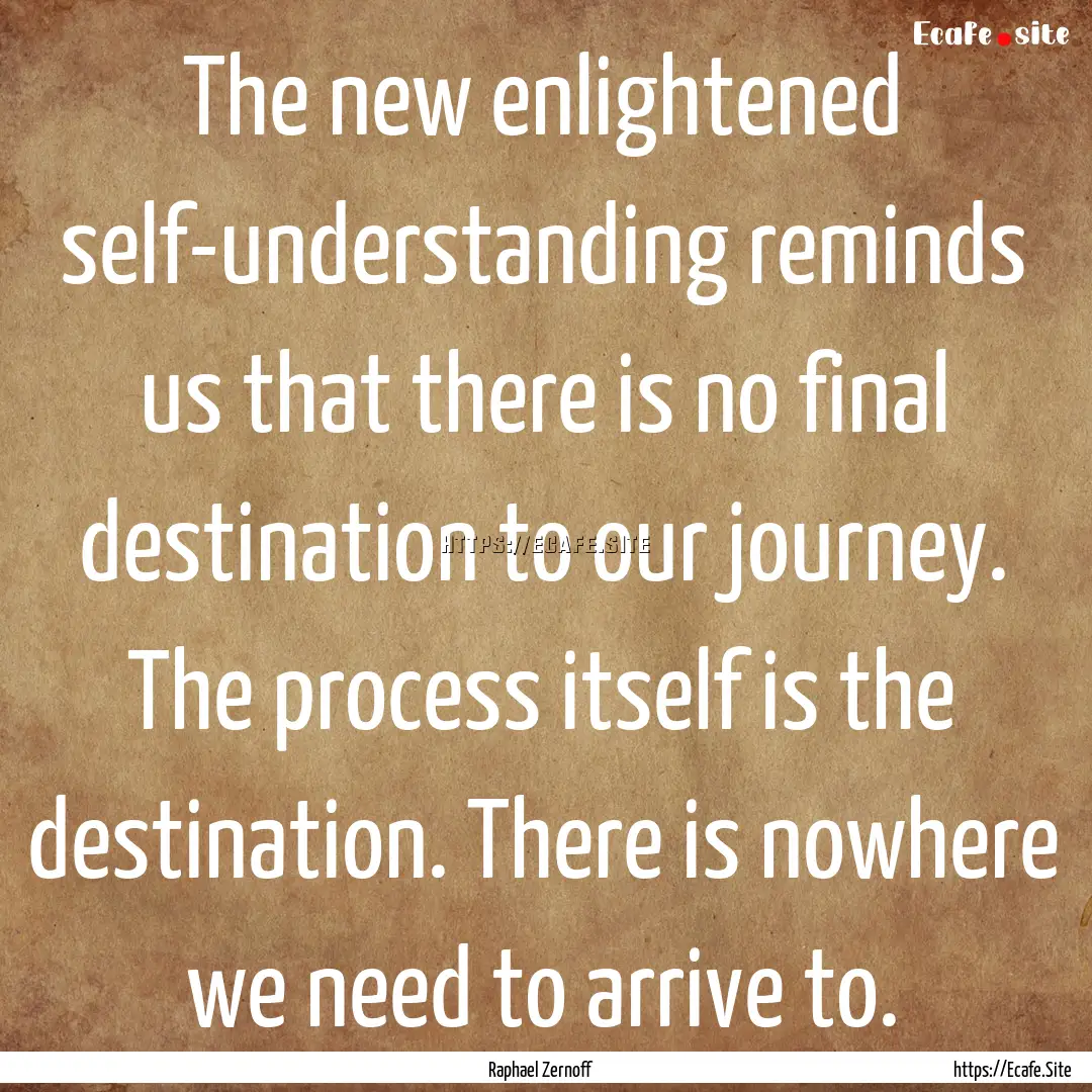 The new enlightened self-understanding reminds.... : Quote by Raphael Zernoff