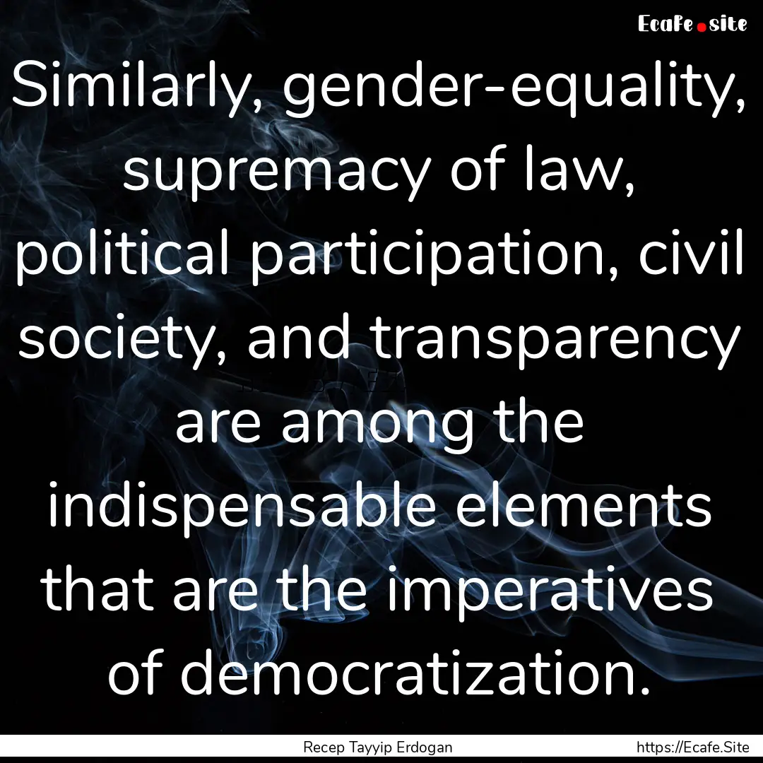 Similarly, gender-equality, supremacy of.... : Quote by Recep Tayyip Erdogan