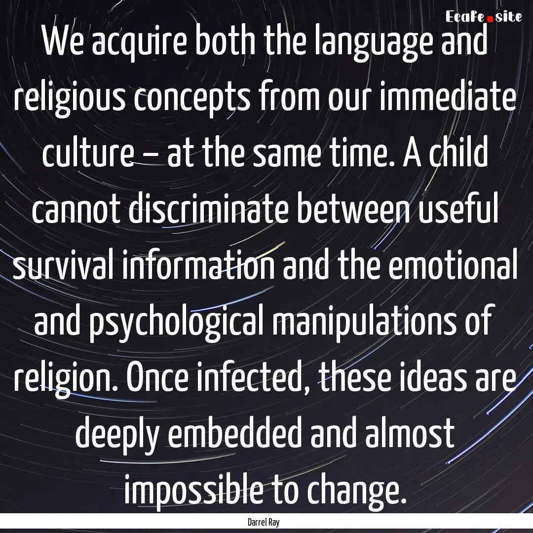 We acquire both the language and religious.... : Quote by Darrel Ray