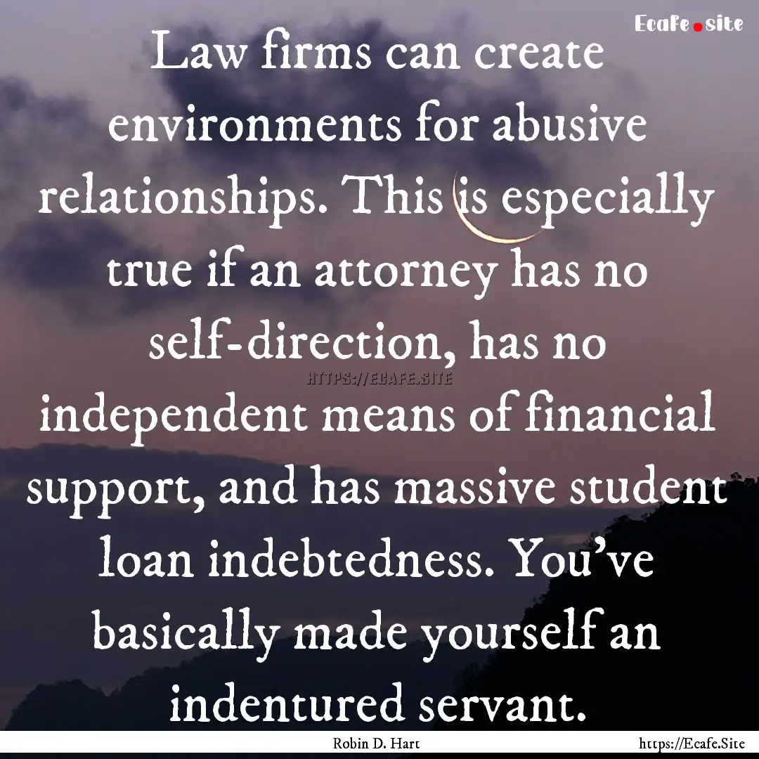 Law firms can create environments for abusive.... : Quote by Robin D. Hart