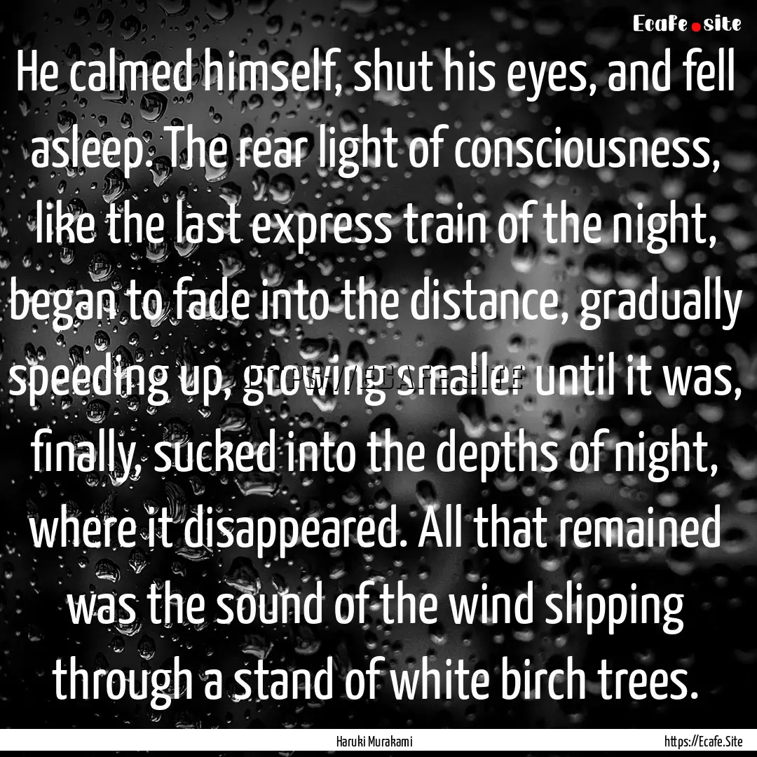 He calmed himself, shut his eyes, and fell.... : Quote by Haruki Murakami