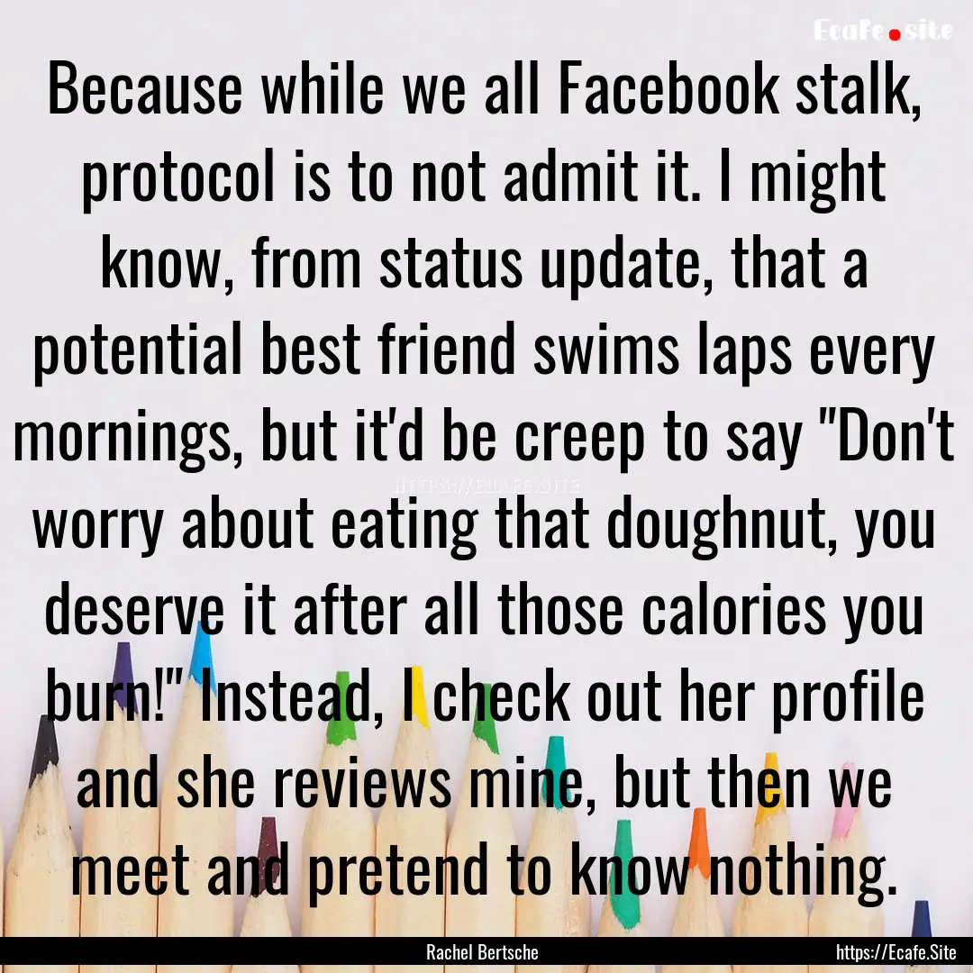 Because while we all Facebook stalk, protocol.... : Quote by Rachel Bertsche