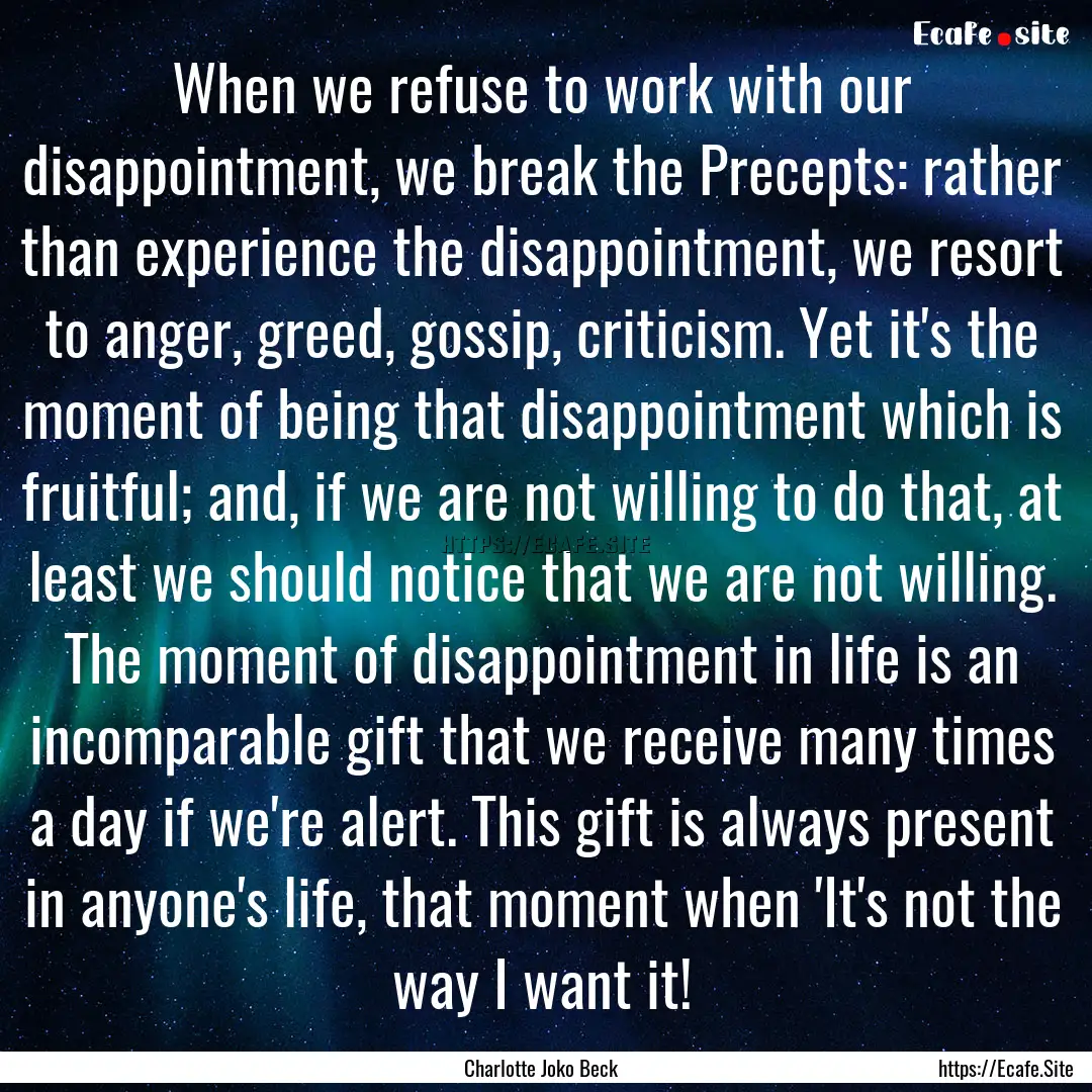 When we refuse to work with our disappointment,.... : Quote by Charlotte Joko Beck