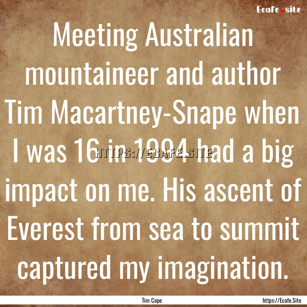 Meeting Australian mountaineer and author.... : Quote by Tim Cope