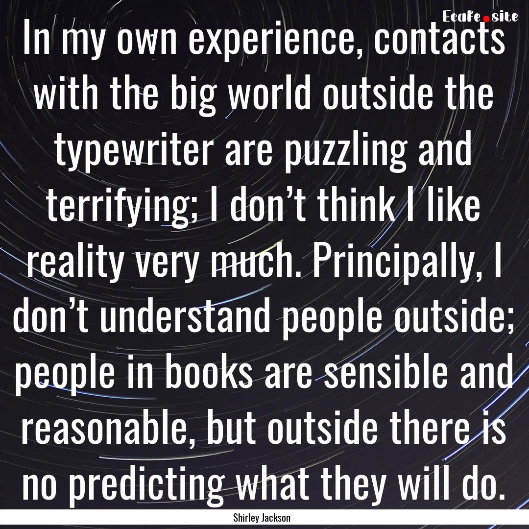 In my own experience, contacts with the big.... : Quote by Shirley Jackson