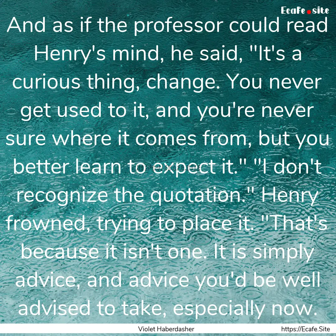 And as if the professor could read Henry's.... : Quote by Violet Haberdasher