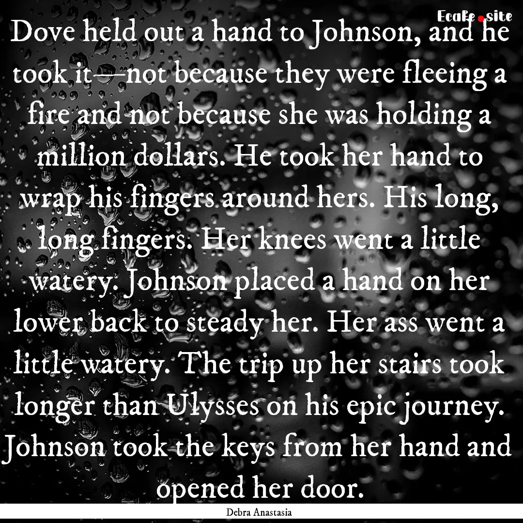 Dove held out a hand to Johnson, and he took.... : Quote by Debra Anastasia