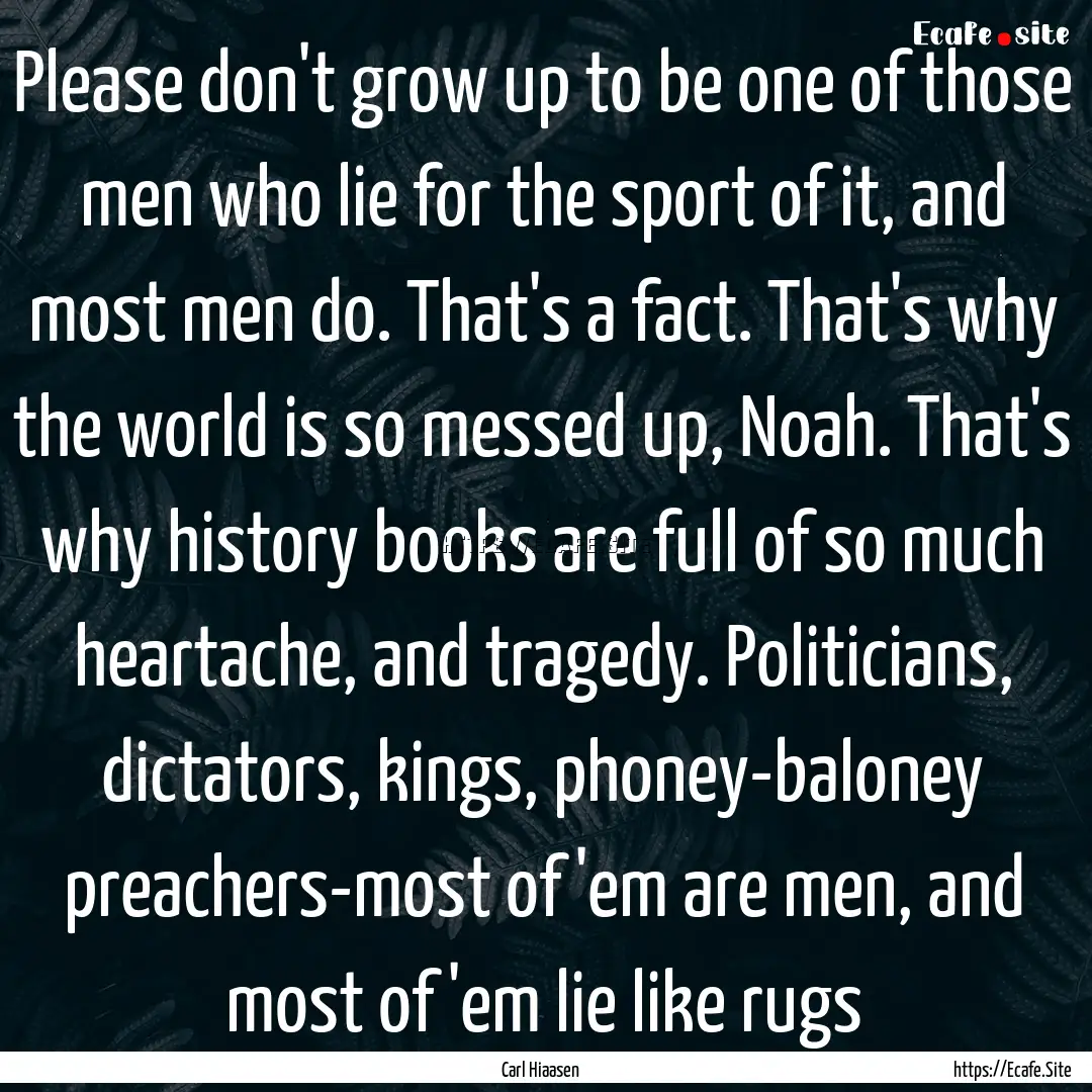 Please don't grow up to be one of those men.... : Quote by Carl Hiaasen