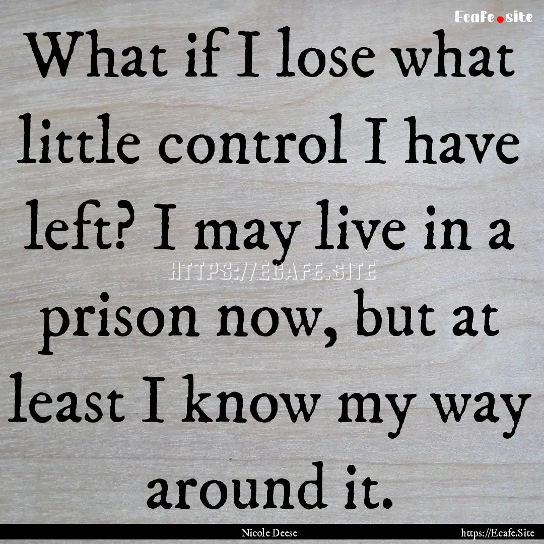 What if I lose what little control I have.... : Quote by Nicole Deese