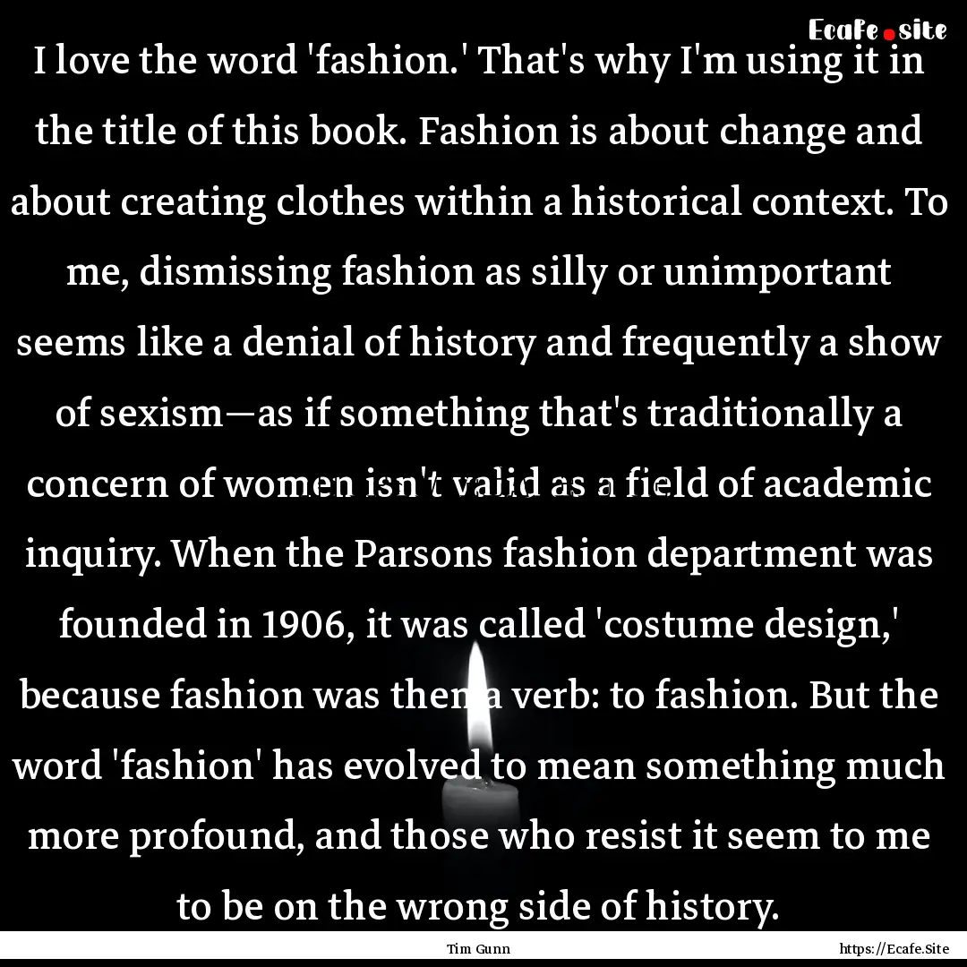 I love the word 'fashion.' That's why I'm.... : Quote by Tim Gunn