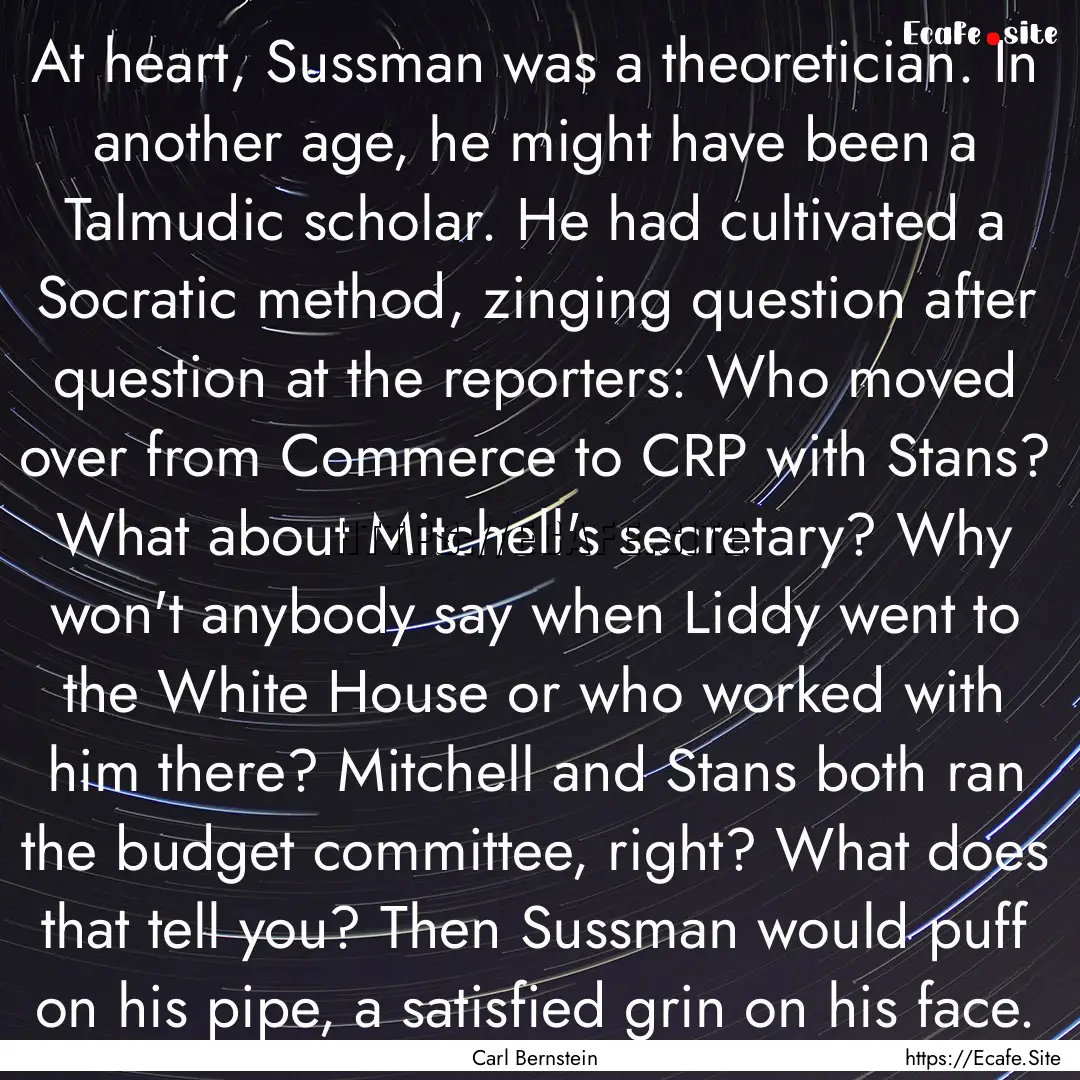 At heart, Sussman was a theoretician. In.... : Quote by Carl Bernstein